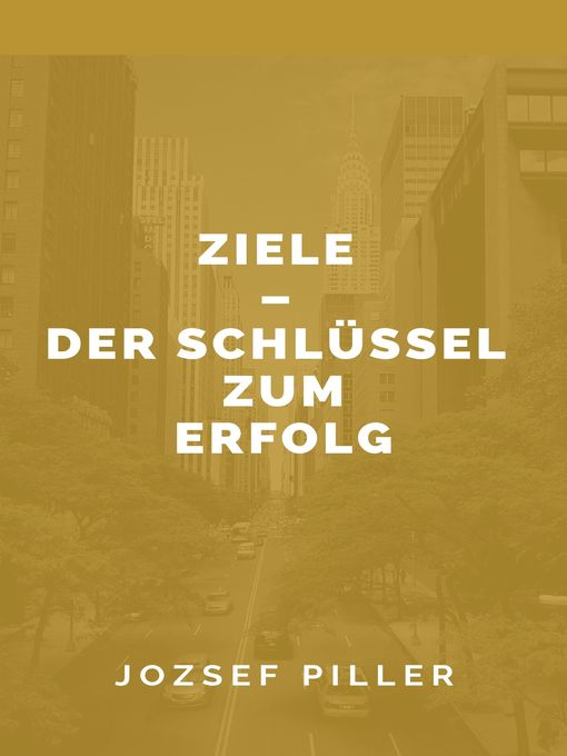 Title details for Ziele--Der Schlüssel zum Erfolg by Jozsef Piller - Available